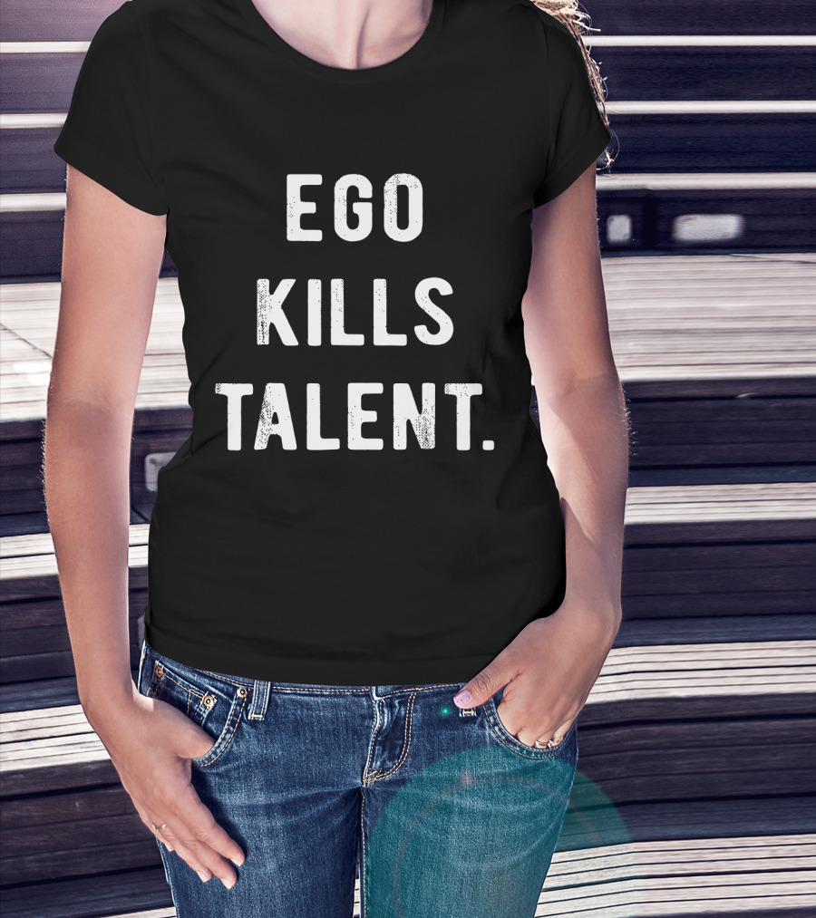Ego Kills Talent Minimalist Motivational Phrase T-Shirt