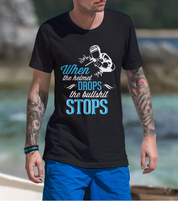 When The Helmet Drops The Bullshit Stops T-Shirt