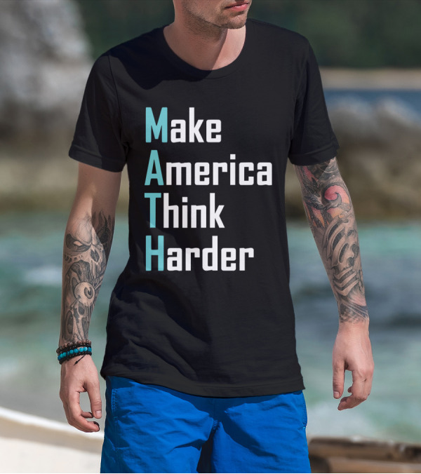 Make America Think Harder MATH Shirt Text T-Shirt
