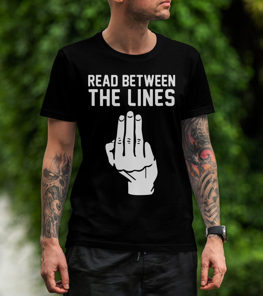 READ BETWEEN THE LINES Hand Gesture T-Shirt