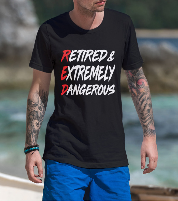 RED Retired And Extremely Dangerous T-Shirt