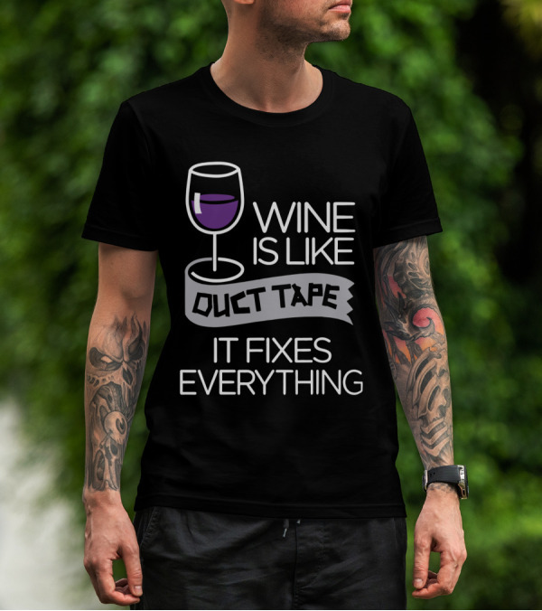 Wine Is Like Duct Tape It Fixes Everything Glass And Tape T-Shirt