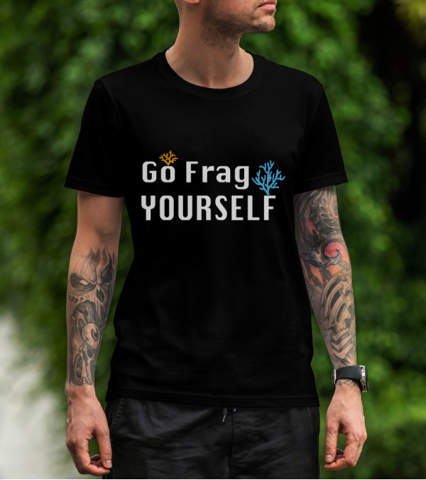 Go Frag Yourself Saltwater Aquarium Coral Aquarist Reef Tank T-Shirt