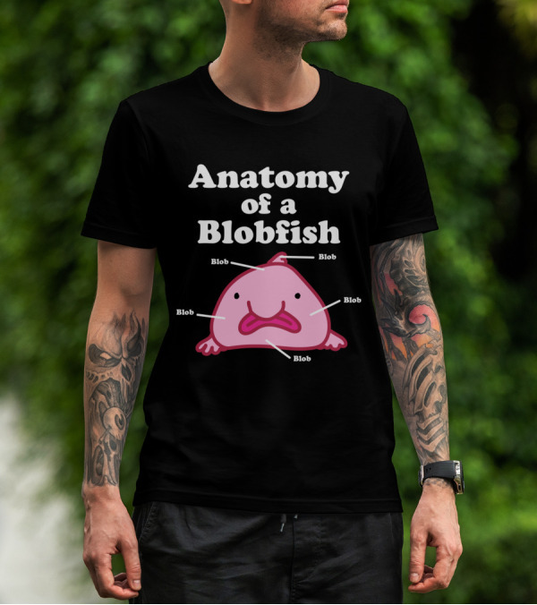 Anatomy Of A Blobfish Blob Blob Blob Blob Blob T-Shirt