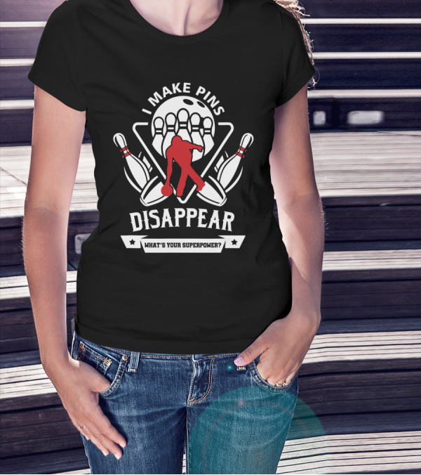 I Make Pins Disappear What's Your Superpower Bowling T-Shirt