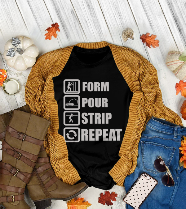 Form Pour Strip Repeat Construction Workflow Cycle T-Shirt