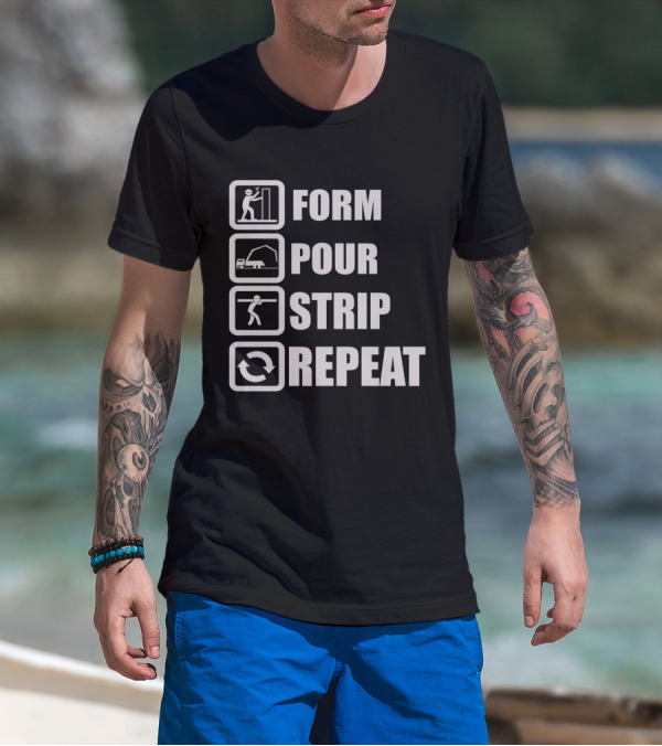 Form Pour Strip Repeat Construction Workflow Cycle T-Shirt