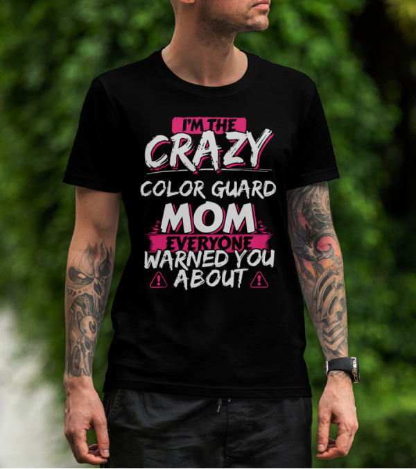 I'm The Crazy Color Guard Mom Everyone Warned You About T-Shirt