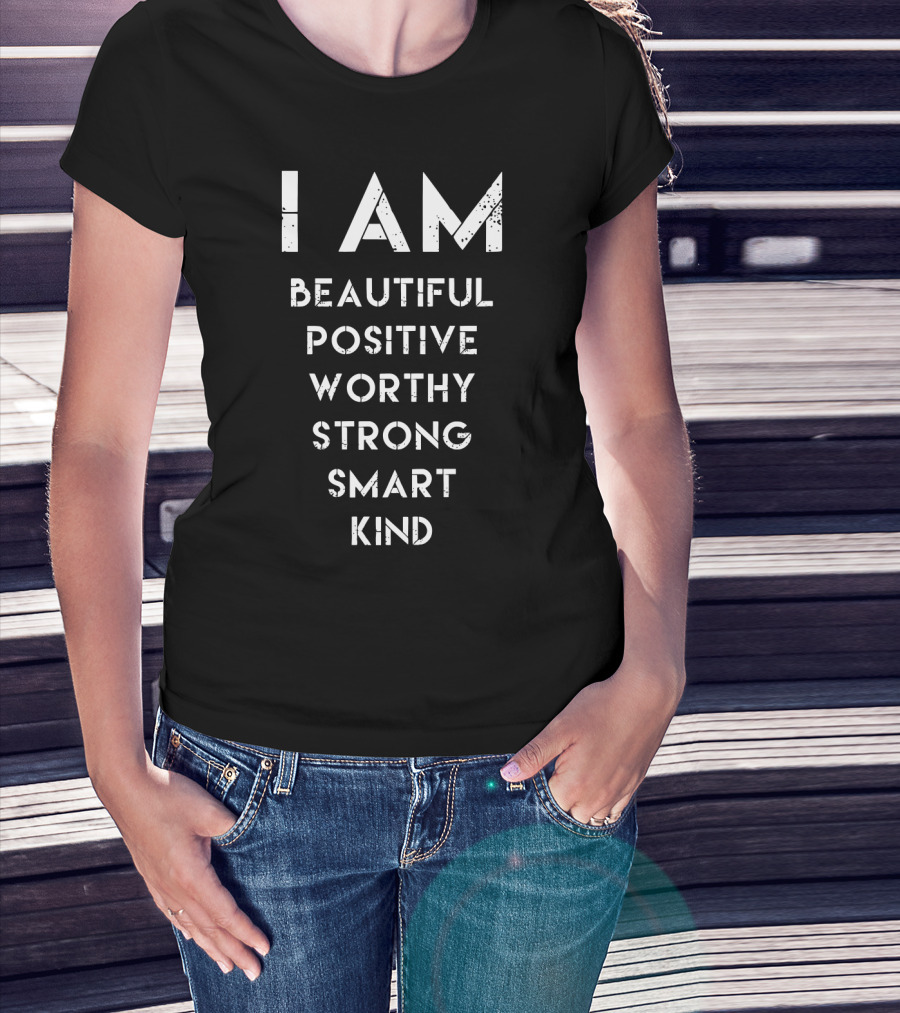 I AM Beautiful Positive Worthy Strong Smart Kind Empowerment Affirmation T-Shirt