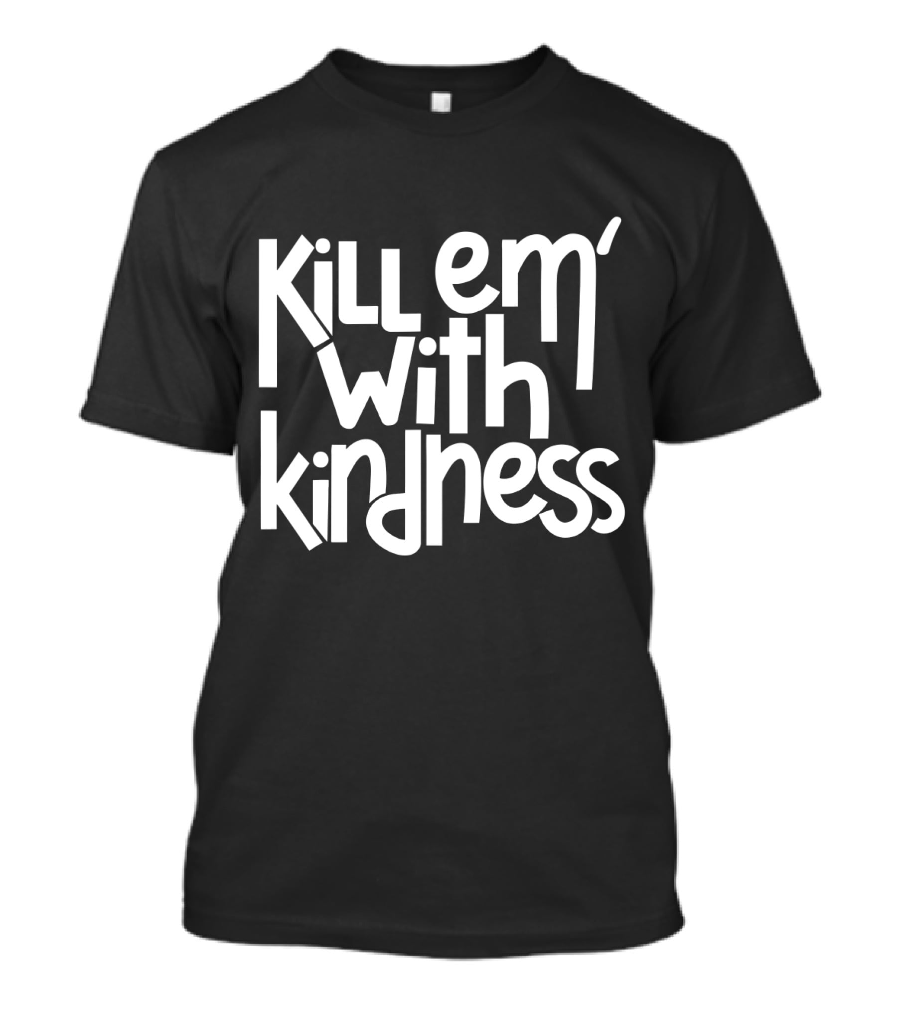 Kill Em With Kindness Text Style Inspo T-Shirt