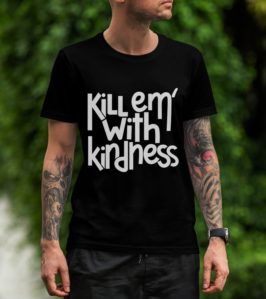 Kill Em With Kindness Text Style Inspo T-Shirt
