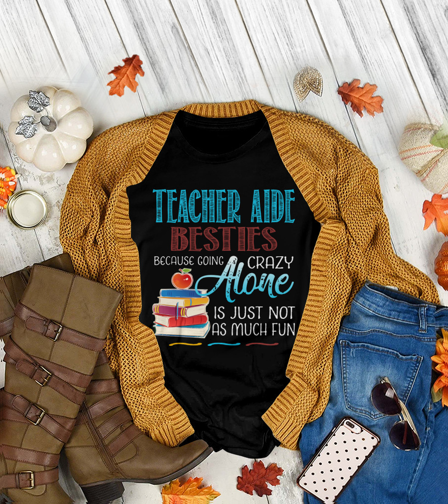 Teacher Aide Besties Because Going Crazy Alone Is Just Not As Much Fun T-Shirt
