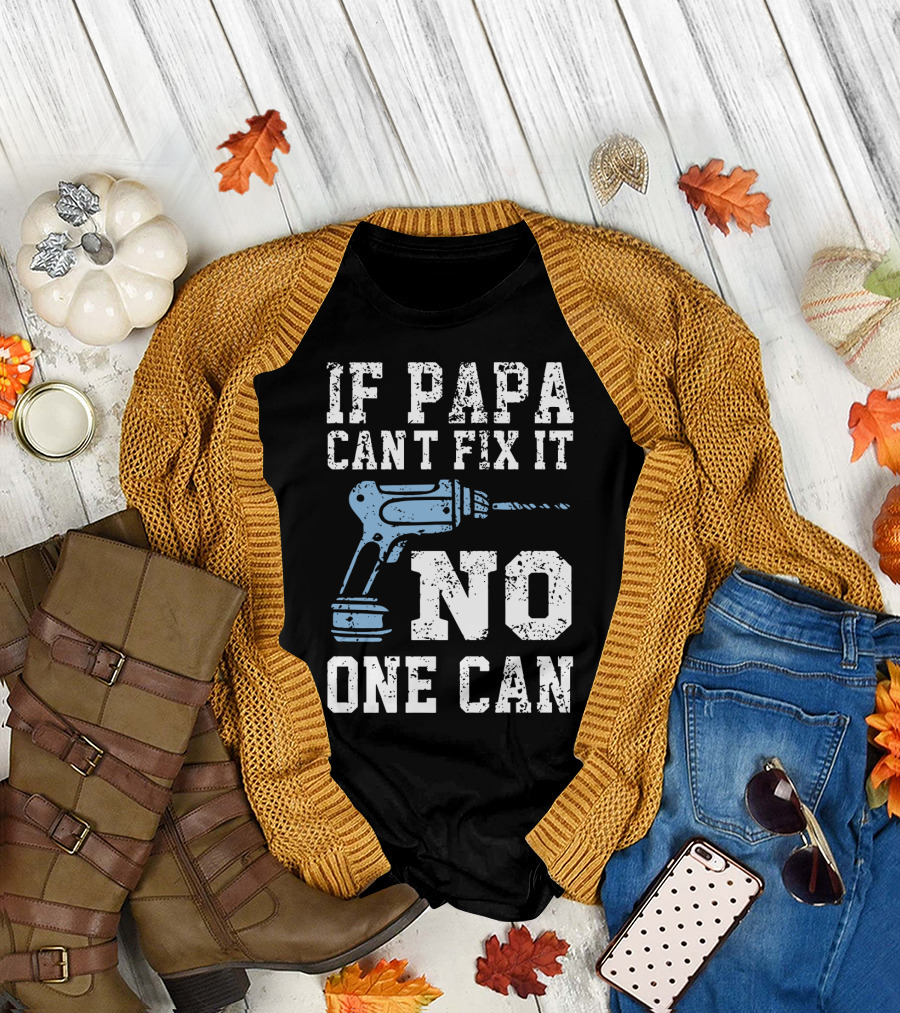 If Papa Can't Fix It No One Can Drill Tool T-Shirt