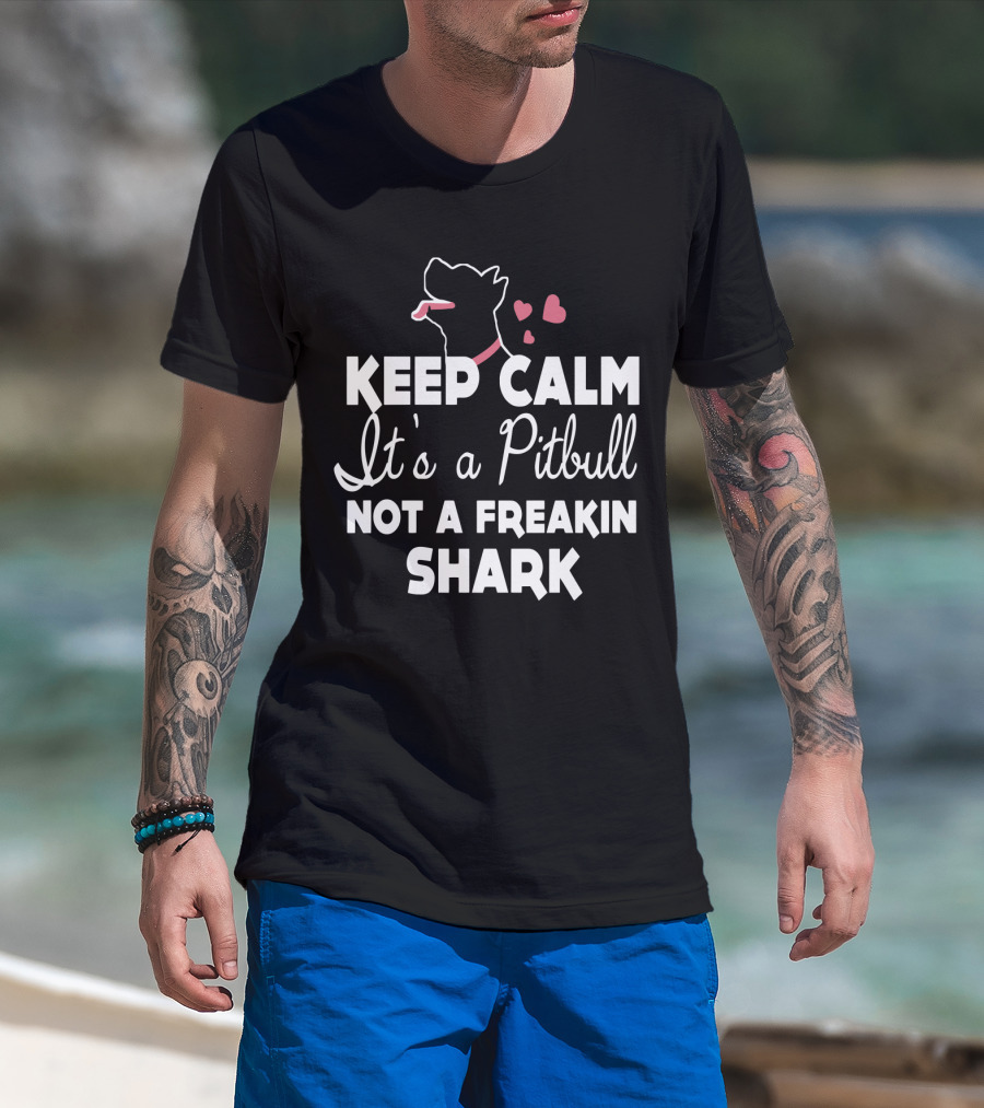 Keep Calm It's A Pitbull Not A Freakin Shark Hearts T-Shirt