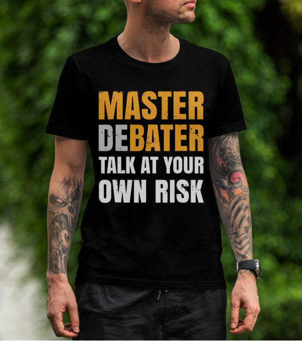 MASTER DEBATER TALK AT YOUR OWN RISK T-Shirt
