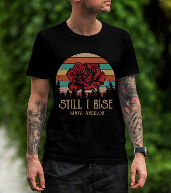 Still I Rise Maya Angelou Red Rose Sunset Stripes Forest Scene T-Shirt
