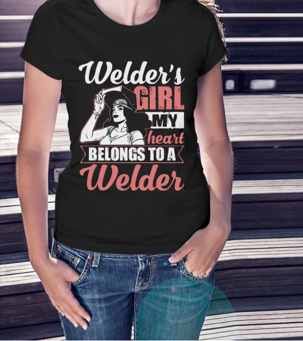 Welder's Girl My Heart Belongs To A Welder T-Shirt