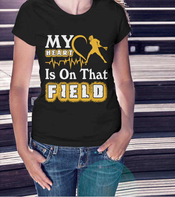 MY Heart Is On That Field Lacrosse T-Shirt