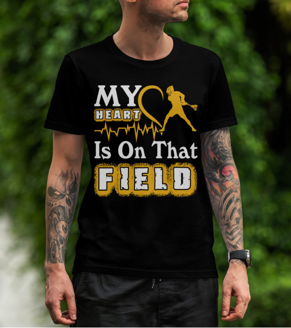 MY Heart Is On That Field Lacrosse T-Shirt