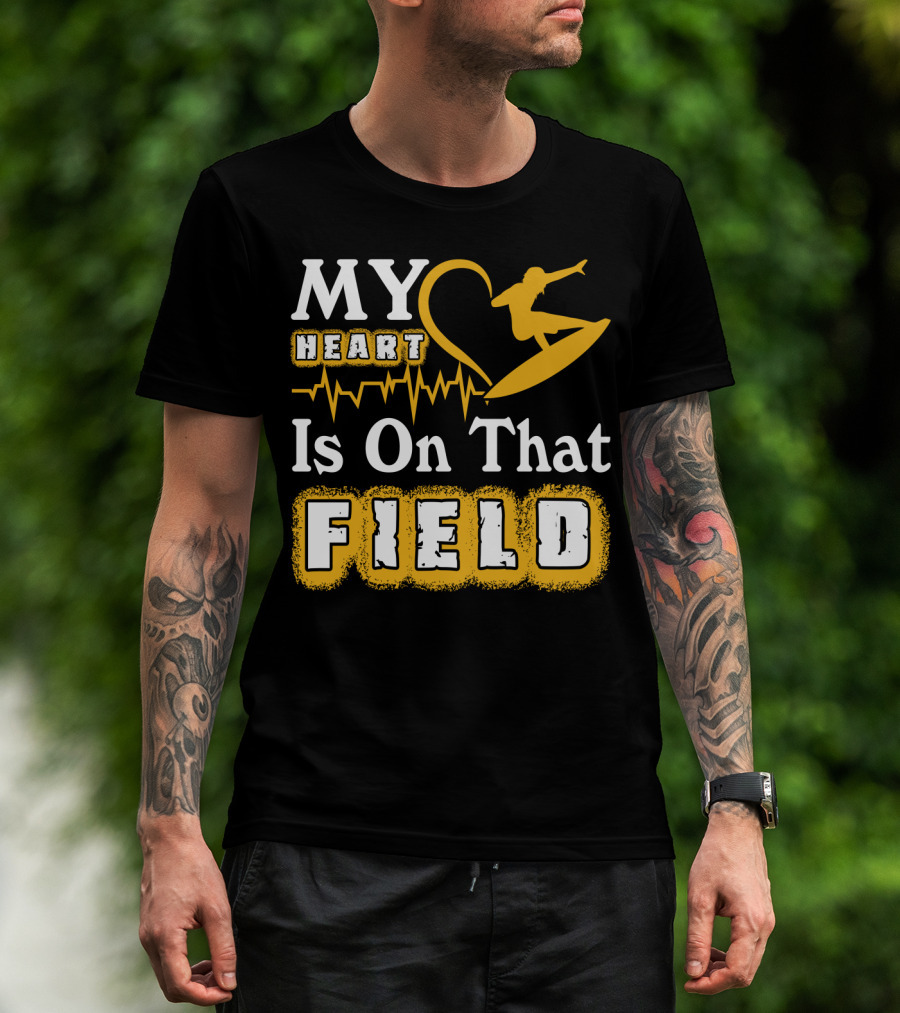 My Heart Surfing Is On That Field T-Shirt