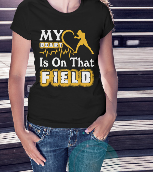 MY Heart Boxing Is On That FIELD T-Shirt