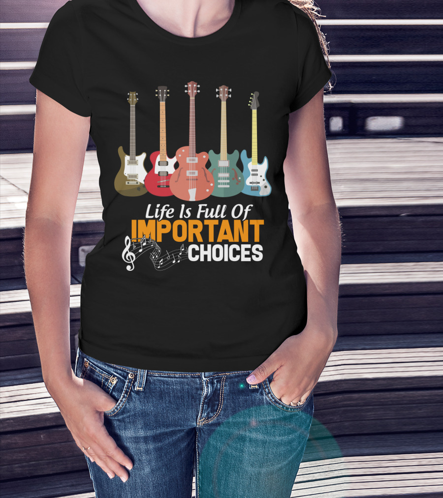 Life Is Full Of Important Choices Funny Bass Guitars Musical Notes T-Shirt