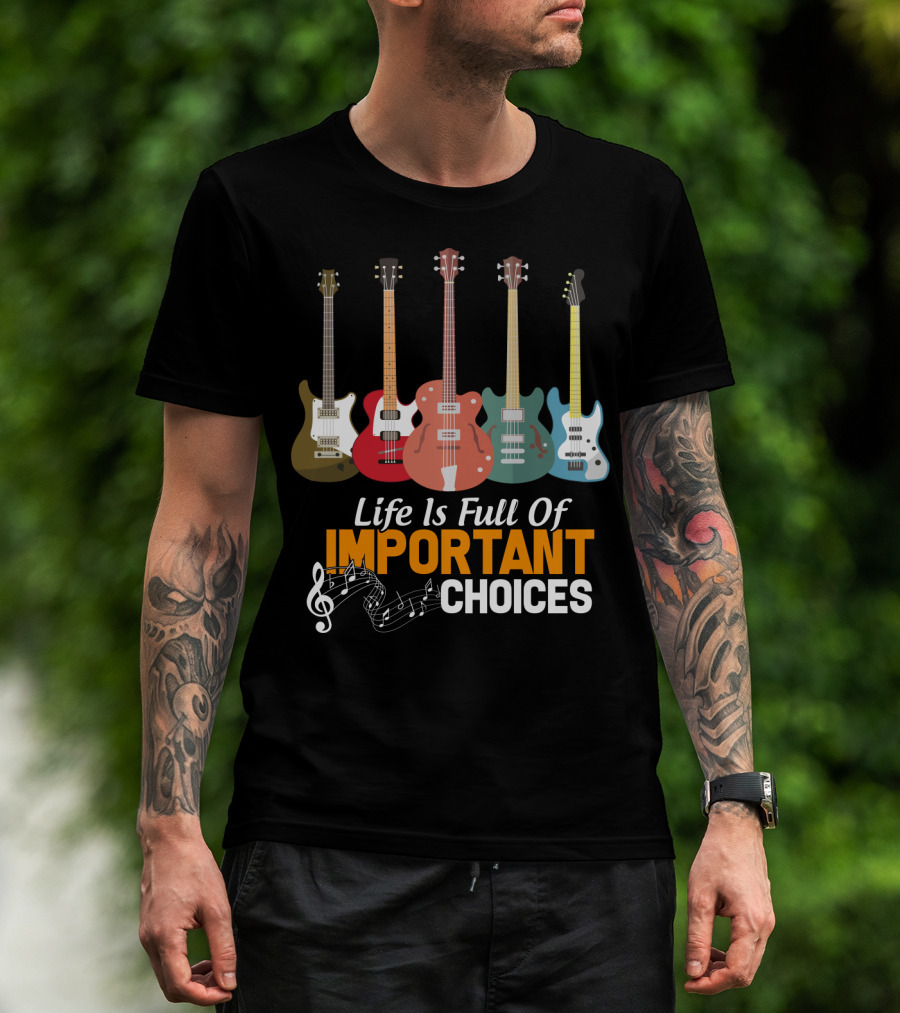 Life Is Full Of Important Choices Funny Bass Guitars Musical Notes T-Shirt