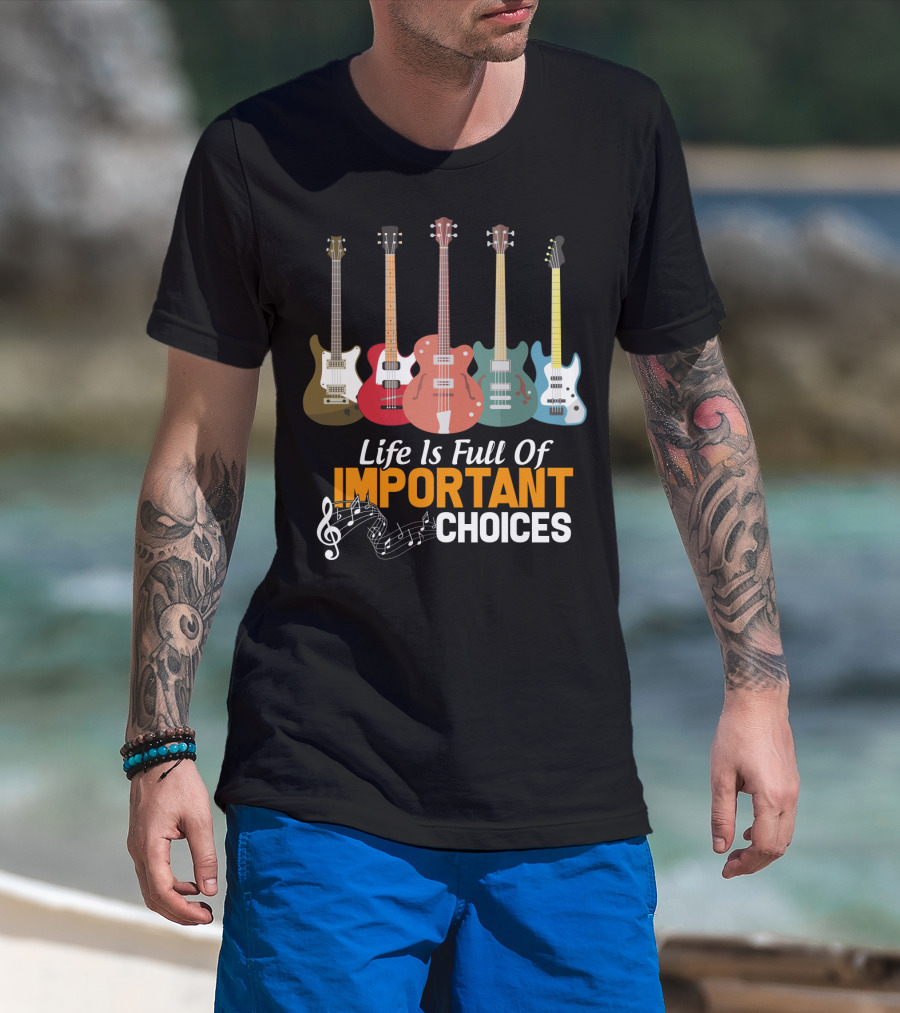 Life Is Full Of Important Choices Funny Bass Guitars Musical Notes T-Shirt