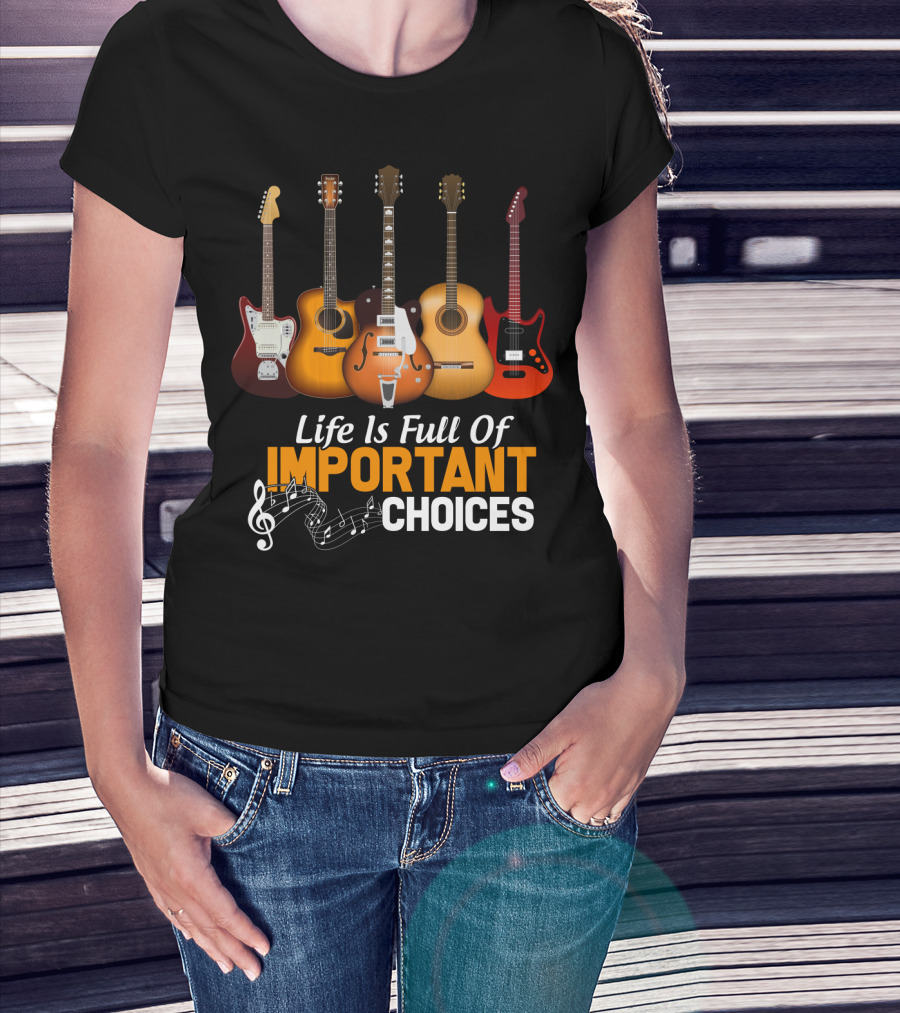 Life Is Full Of Important Choices Funny Musical Guitars T-Shirt