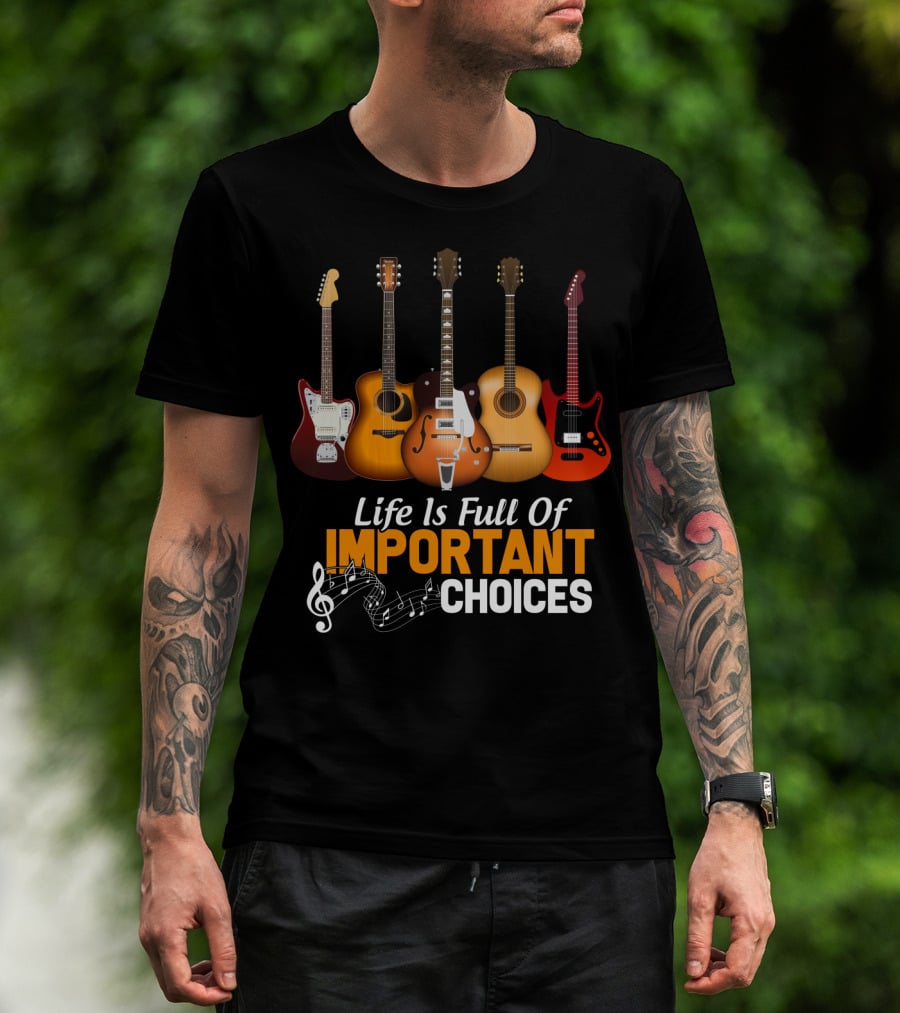 Life Is Full Of Important Choices Funny Musical Guitars T-Shirt