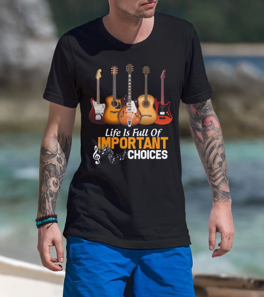 Life Is Full Of Important Choices Funny Musical Guitars T-Shirt
