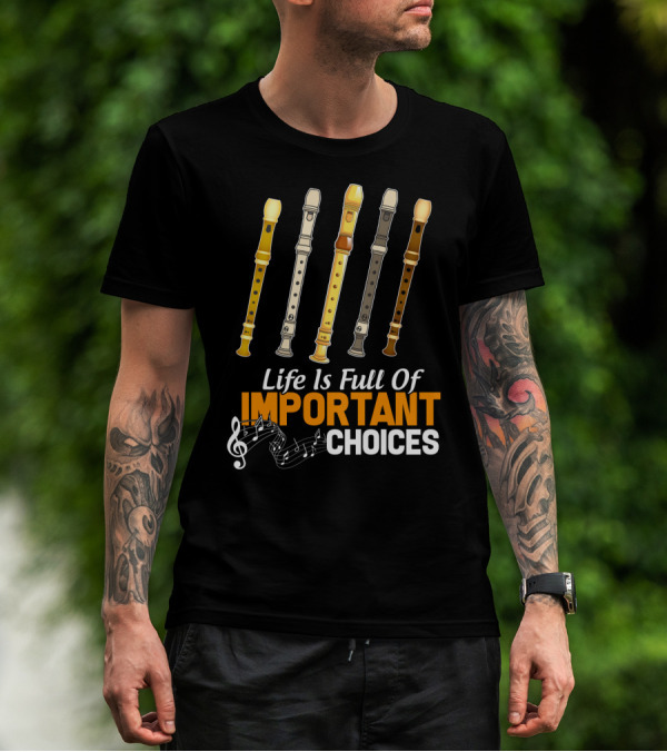 Life Is Full Of Important Choices Funny Flute Musical Notes T-Shirt