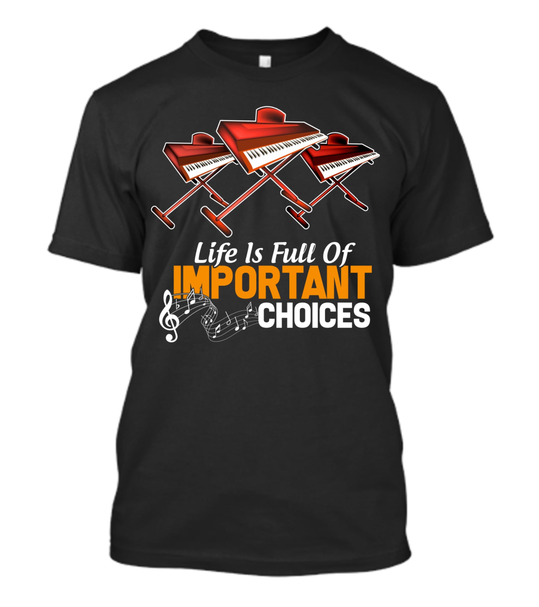 Life Is Full Of Important Choices Funny Organ Musical Instruments T-Shirt