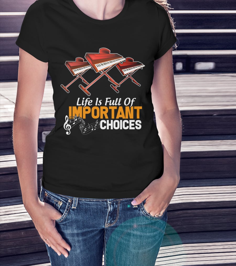 Life Is Full Of Important Choices Funny Organ Musical Instruments T-Shirt
