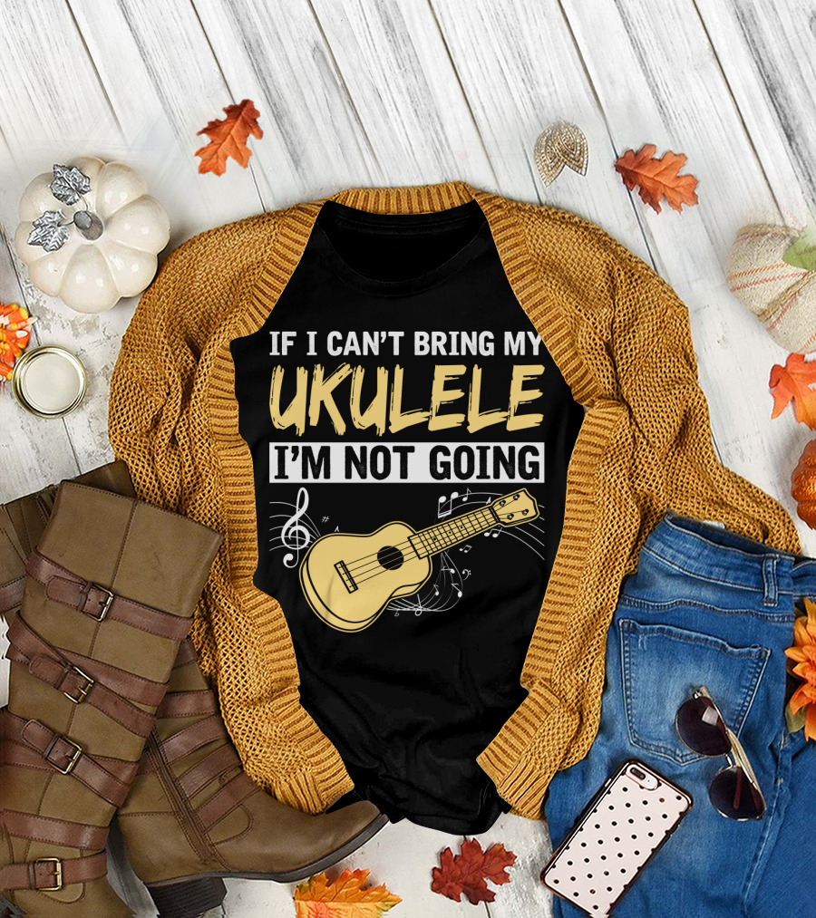 If I Can't Bring My Ukulele I'm Not Going Ukulele Musical Notes T-Shirt