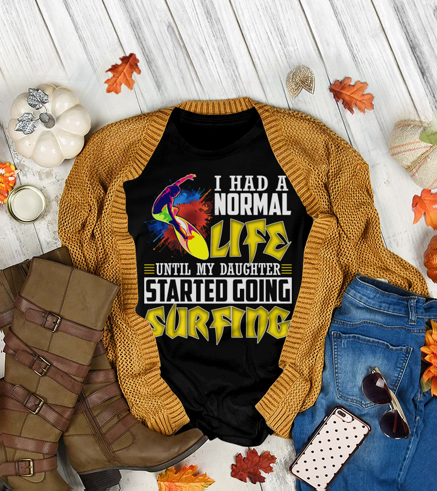 I Had A Normal Life Until My Daughter Started Going Surfing Vibrant Surfer and Splatter Background T-Shirt