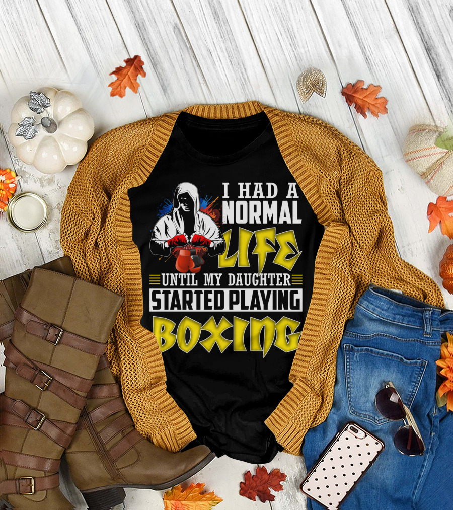 I Had a Normal Life Until My Daughter Started Playing Boxing Hooded Boxer with Red Gloves T-Shirt
