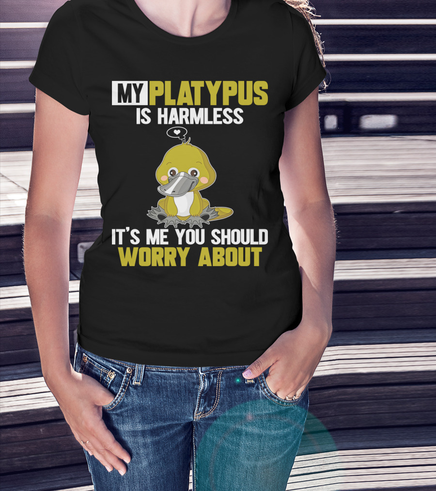 My Platypus Is Harmless It's ME You Should Worry About T-Shirt
