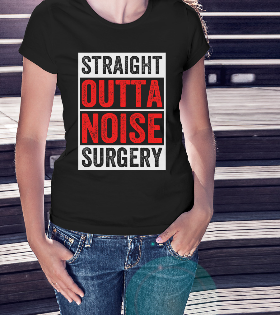 Straight Outta Noise Surgery T-Shirt