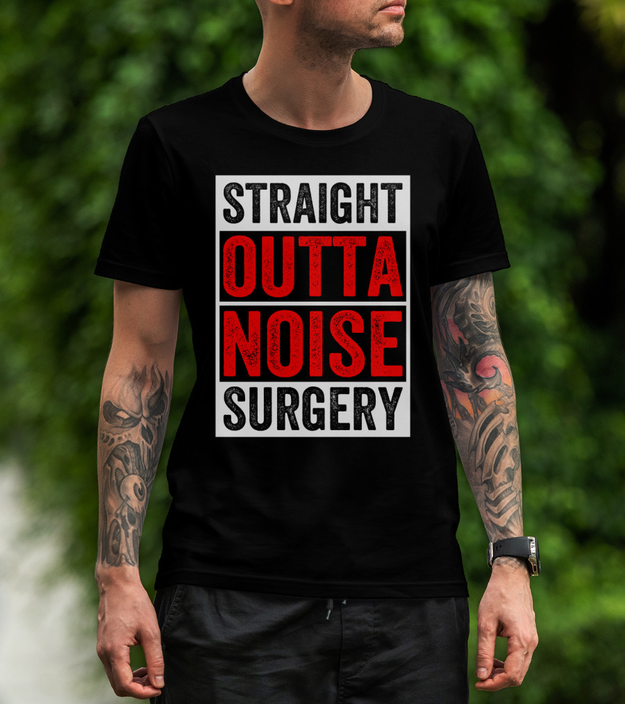 Straight Outta Noise Surgery T-Shirt