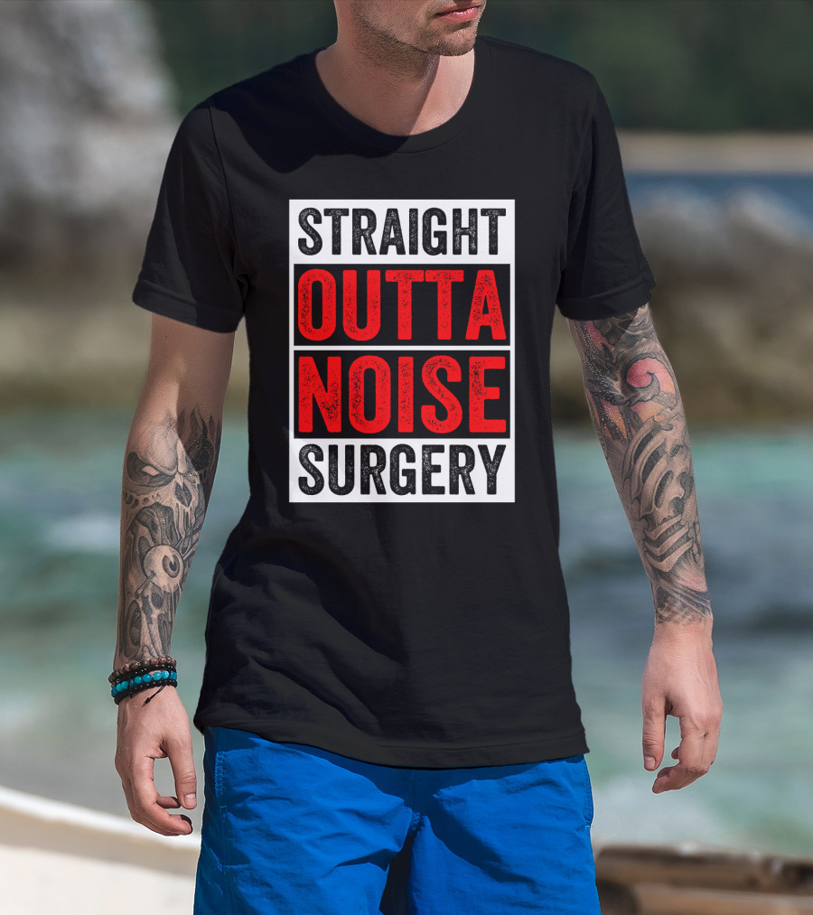 Straight Outta Noise Surgery T-Shirt