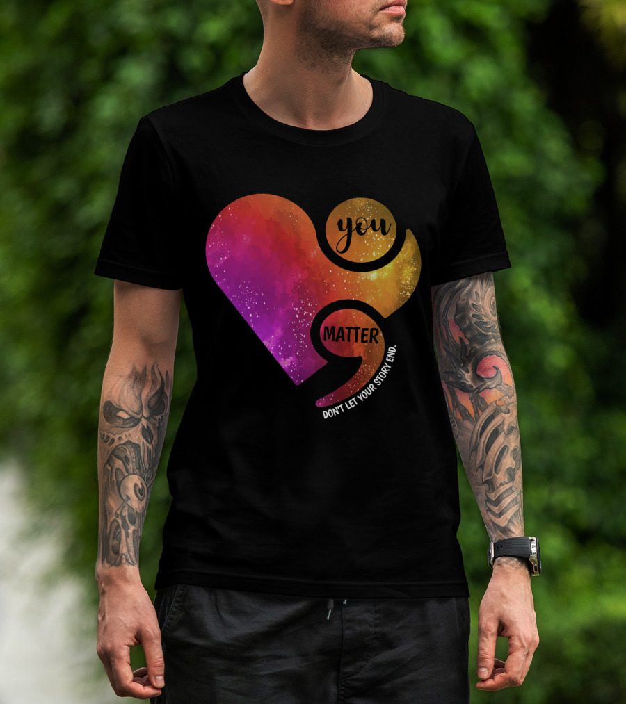 You Matter Don't Let Your Story End Suicide Prevention Awareness Heart T-Shirt