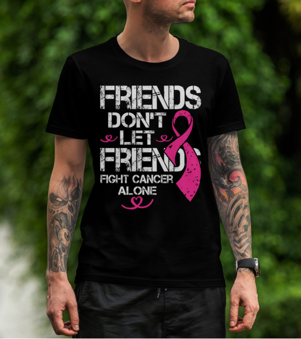 Friends Don't Let Friends Fight Cancer Alone Breast Cancer T-Shirt