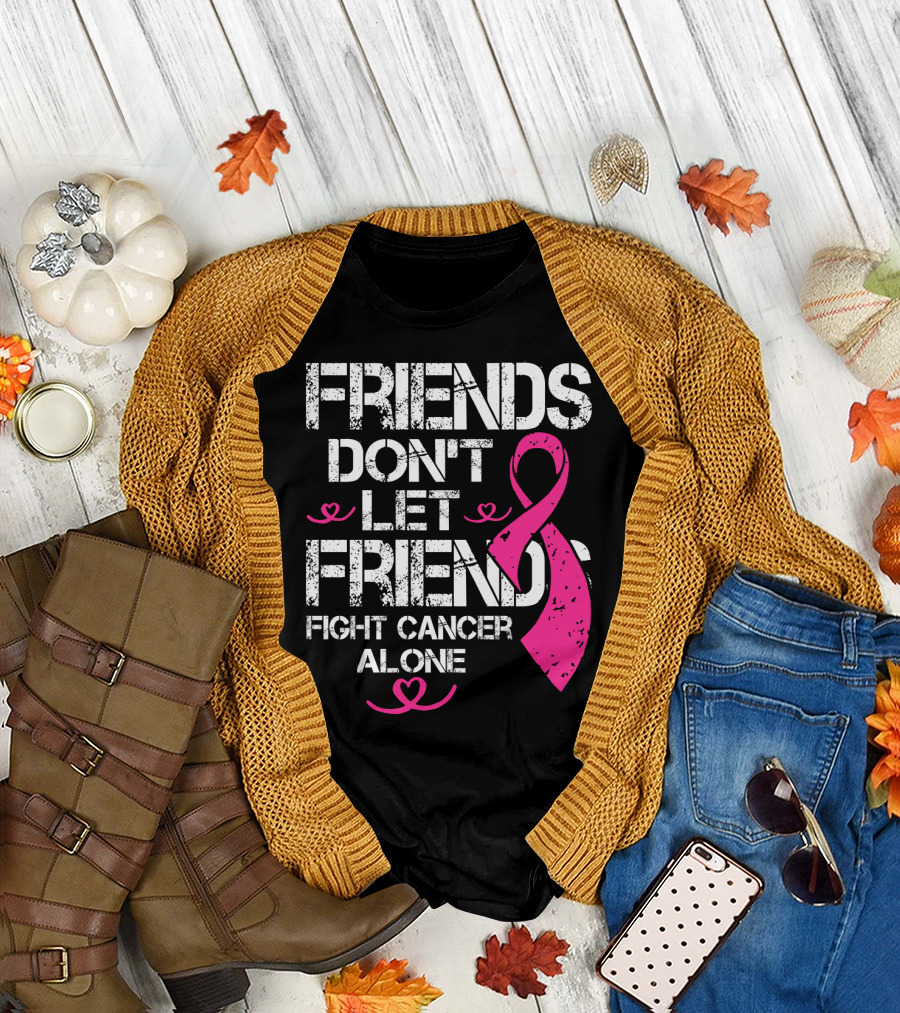 Friends Don't Let Friends Fight Cancer Alone Breast Cancer T-Shirt