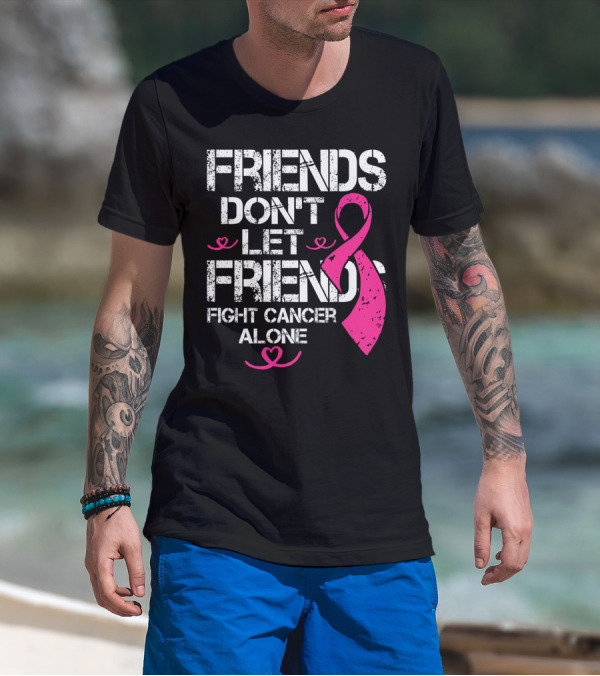 Friends Don't Let Friends Fight Cancer Alone Breast Cancer T-Shirt