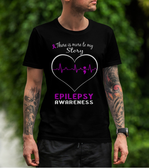 Epilepsy Awareness There Is More To My Story Heartbeat Semicolon T-Shirt