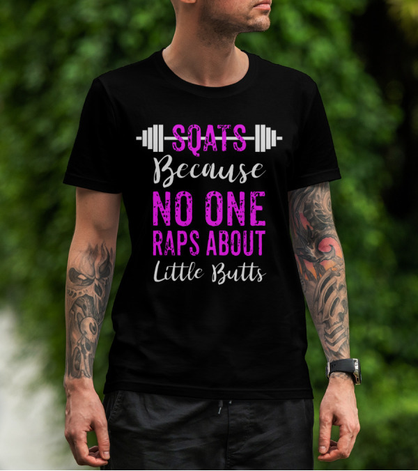 Squats Because No One Raps About Little Butts Workout Tank With Barbell T-Shirt
