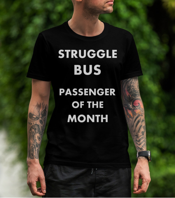 Struggle Bus Passenger Of The Month Recognition T-Shirt