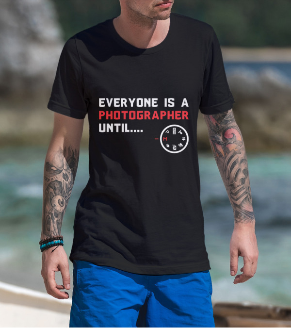 Everyone Is A Photographer Until Manual Settings Dial Manual Mode Challenge T-Shirt