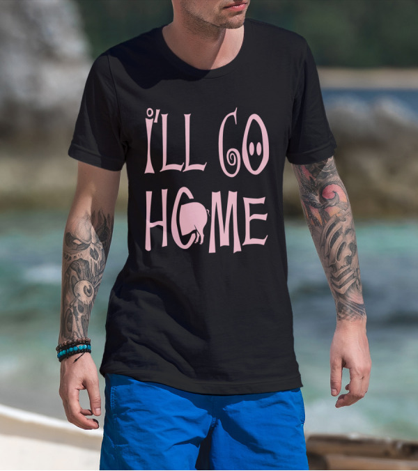 I'll Go Home Pig Tail T-Shirt